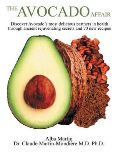 Cover for Alba Martin · The Avocado Affair: Discover Avocado's Most Delicious Partners in Health Through Ancient Rejuvenating Secrets and 70 New Recipes (Paperback Book) (2018)