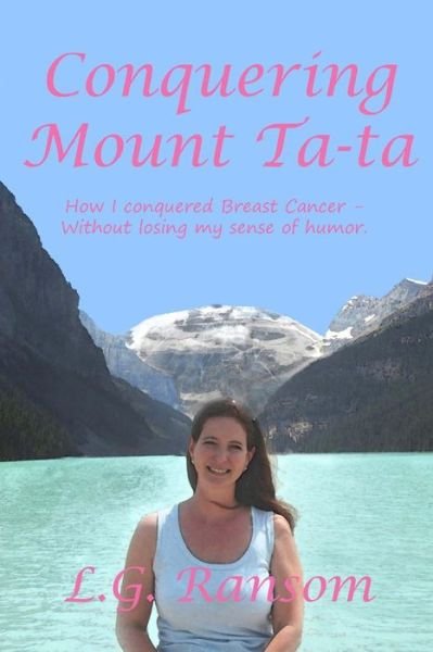 Cover for L G Ransom · Conquering Mount Tata: How I Conquered Breast Cancer - Without Losing My Sense of Humor. (Paperback Book) (2013)