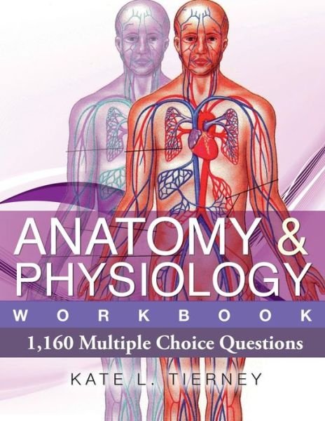 Cover for Ms Kate L Tierney · Anatomy &amp; Physiology: 1,160 Multiple Choice Questions (Paperback Bog) (2013)