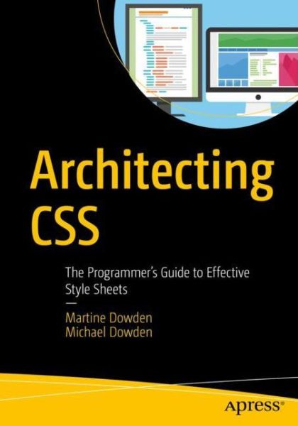 Cover for Martine Dowden · Architecting CSS: The Programmer’s Guide to Effective Style Sheets (Paperback Book) [1st edition] (2020)