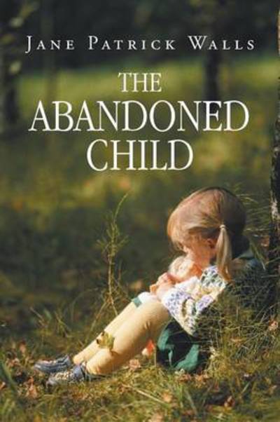 Jane Patrick Walls · The Abandoned Child (Paperback Book) (2014)