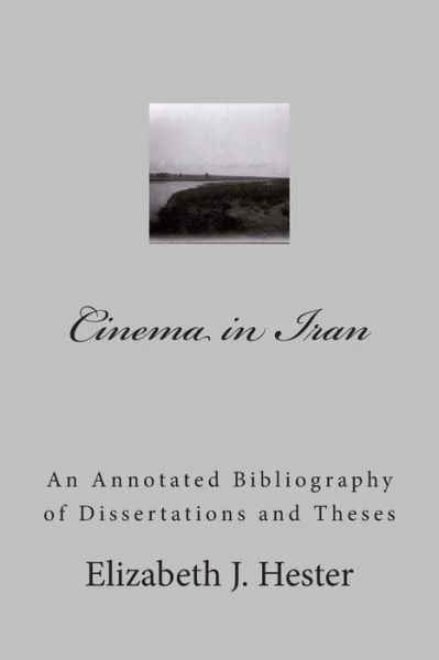 Cinema in Iran: a Selective Annotated Bibliography of Dissertations and Theses - Elizabeth J. Hester - Books - CreateSpace Independent Publishing Platf - 9781493505494 - October 16, 2013