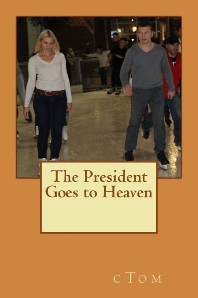 Cover for C Tom · The President Goes to Heaven (Paperback Book) (2013)