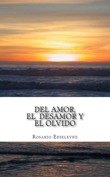 Cover for Rosario Edieleyne · Del Amor, El Desamor, Y El Olvido (Paperback Book) (2014)