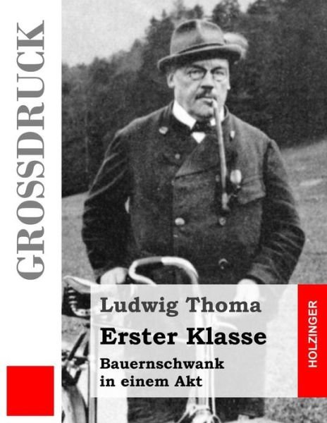 Cover for Ludwig Thoma · Erster Klasse (Großdruck): Bauernschwank in Einem Akt (Pocketbok) [German, Lrg edition] (2014)