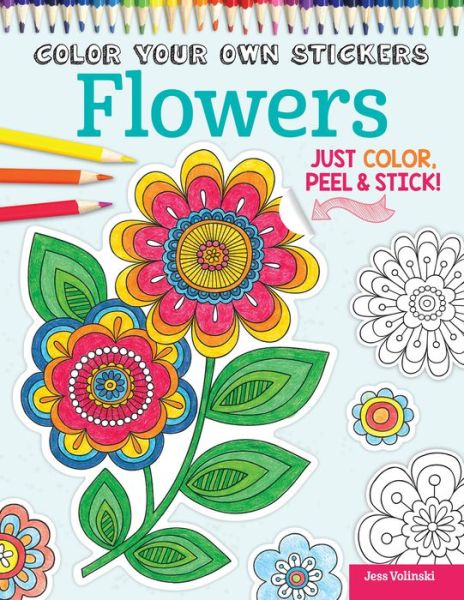 Color Your Own Stickers Flowers: Just Color, Peel & Stick - Color Your Own Stickers - Jess Volinski - Books - Design Originals - 9781497200494 - November 1, 2015