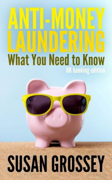 Cover for Susan Grossey · Anti-money Laundering: What You Need to Know (UK Banking Edition): a Concise Guide to Anti-money Laundering and Countering the Financing of T (Taschenbuch) (2014)