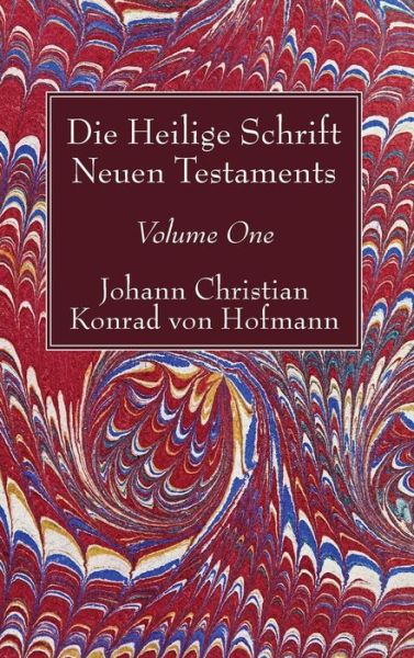 Cover for Johann Christian Konrad von Hofmann · Die Heilige Schrift Neuen Testaments, Volume One (Hardcover Book) (2017)