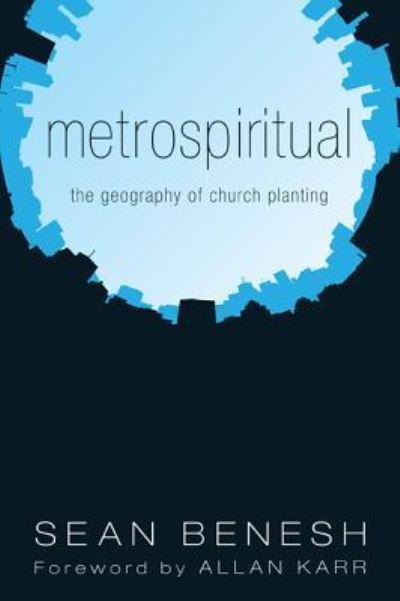 Metrospiritual: The Geography of Church Planting - Sean Benesh - Books - Resource Publications (CA) - 9781498258494 - February 24, 2011