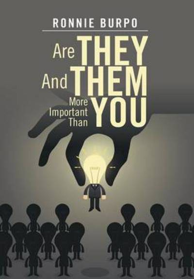 Cover for Ronnie Burpo · Are They and Them More Important Than You: a How to Guide on Defeating and Eliminating the Negative (Hardcover Book) (2014)