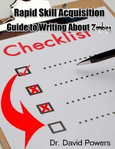 Rapid Skill Acquisition Guide to Writing About Zombies - David Powers - Bücher - Createspace Independent Publishing Platf - 9781503143494 - 7. November 2014