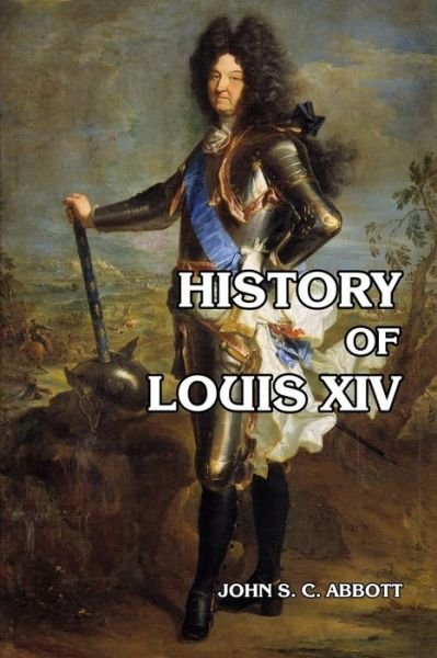 Cover for John S C Abbott · History of Louis XIV (Paperback Book) (2014)