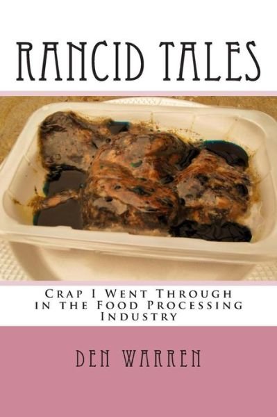 Rancid Tales: My Years in the Food Processing Industry - Den Warren - Bücher - Createspace - 9781503370494 - 30. November 2014