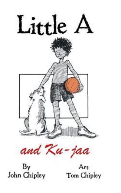 Little A and Ku-Jaa - John Chipley - Bücher - AuthorHouse - 9781504980494 - 19. Februar 2016