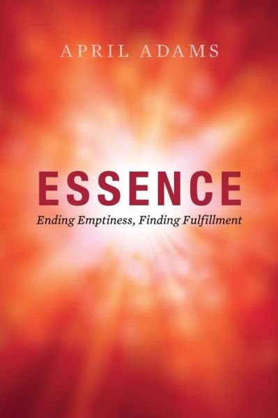 Cover for April Adams · Essence: Ending Emptiness, Finding Fulfillment (Pocketbok) (2015)
