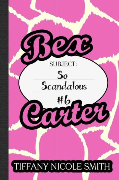 Cover for Tiffany Nicole Smith · Bex Carter 6: So Scandalous (Paperback Book) (2015)