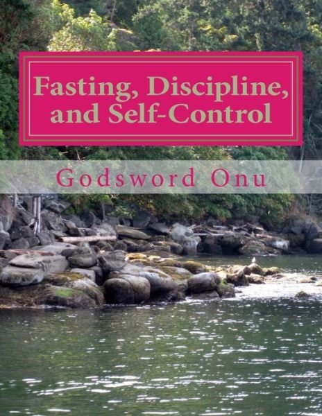 Cover for Apst Godsword Godswill Onu · Fasting, Discipline, and Self-control: Combining Self-denial with Self-control (Taschenbuch) (2015)