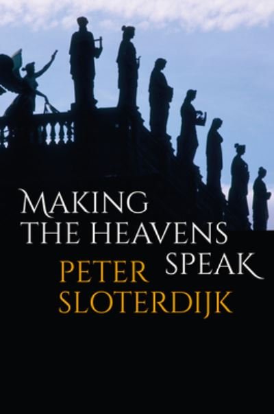 Cover for Sloterdijk, Peter (Karlsruhe School of Design) · Making the Heavens Speak: Religion as Poetry (Hardcover Book) (2022)
