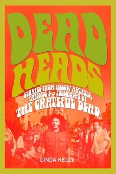 Cover for Linda Kelly · Deadheads: Stories from Fellow Artists, Friends &amp; Followers of the Grateful Dead (Hardcover Book) (2015)