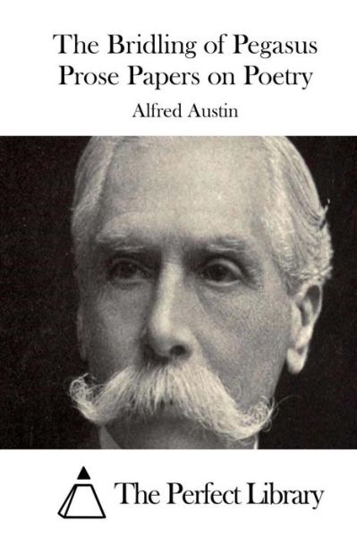 Cover for Alfred Austin · The Bridling of Pegasus Prose Papers on Poetry (Paperback Book) (2015)