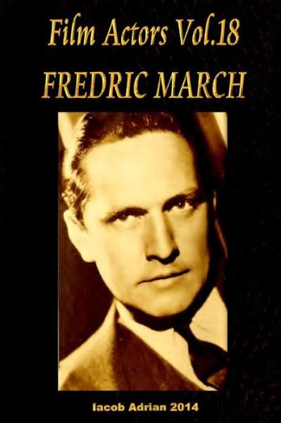 Cover for Iacob Adrian · Film Actors Vol.18 Fredric March: Part 1 (Paperback Book) (2015)