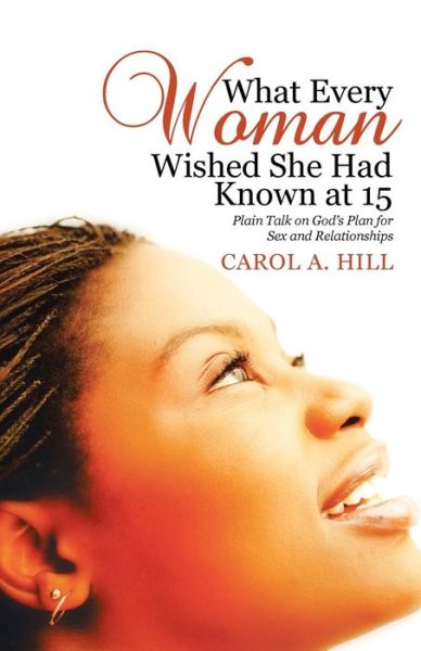 Cover for Carol A Hill · What Every Woman Wished She Had Known at 15 (Paperback Book) (2017)