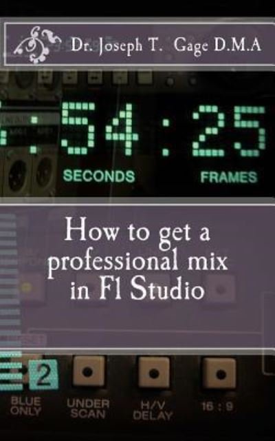 Cover for Joseph T Gage D M a · How to get a professional mix in Fl Studio (Paperback Bog) (2016)