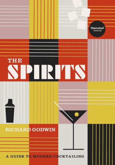 Cover for Richard Godwin · The Spirits: A Guide to Modern Cocktailing (Hardcover Book) (2021)