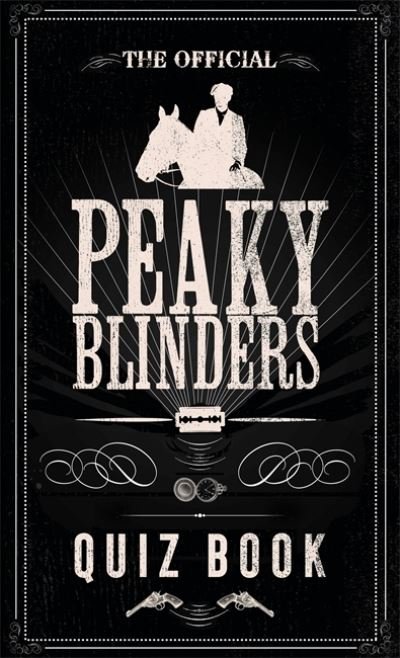 The Official Peaky Blinders Quiz Book: The perfect gift for a Peaky Blinders fan - Peaky Blinders - Kirjat - Hodder & Stoughton - 9781529347494 - torstai 29. lokakuuta 2020