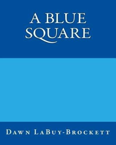 Cover for Dawn LaBuy-Brockett · A Blue Square (Paperback Book) (2016)