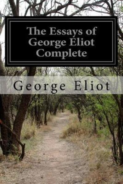 The Essays of George Eliot Complete - George Eliot - Książki - Createspace Independent Publishing Platf - 9781530745494 - 26 marca 2016