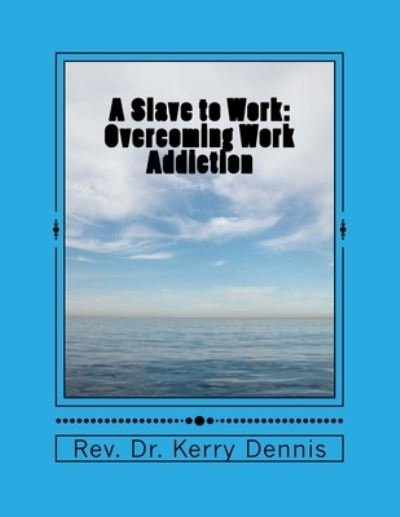 A Slave to Work - Kerry B Dennis - Books - Createspace Independent Publishing Platf - 9781530761494 - March 26, 2016