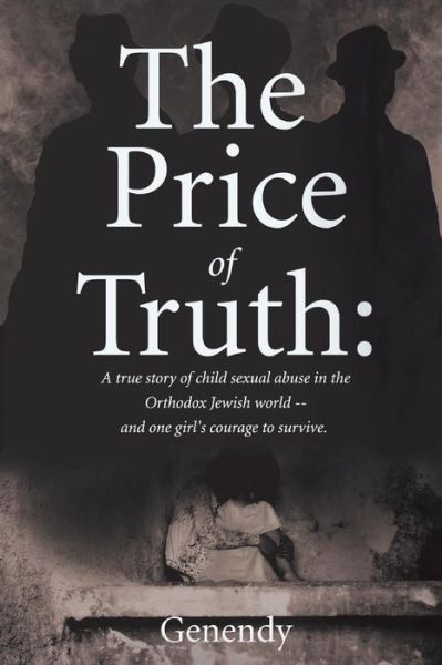 Cover for Genendy Genendy · The Price of Truth: A true story of child sexual abuse in the Orthodox Jewish world -- and one girl's courage to survive and heal. (Paperback Book) (2021)