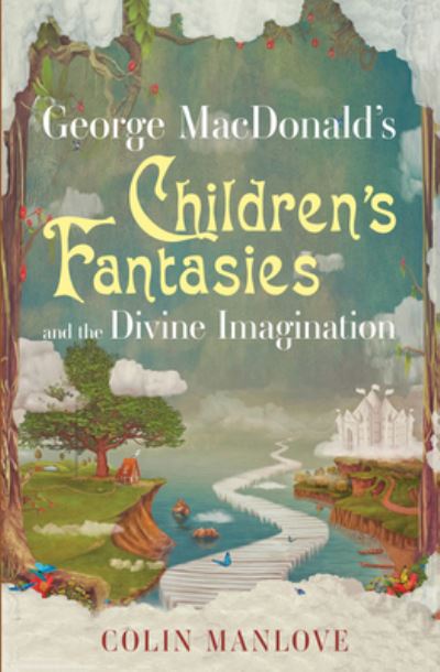 Cover for Colin N. Manlove · George MacDonald's Children's Fantasies and the Divine Imagination (Book) (2019)