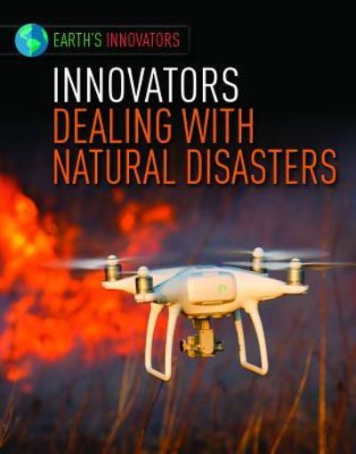 Innovators Dealing with Natural Disasters - Robyn Hardyman - Books - Lucent Press - 9781534565494 - July 30, 2019