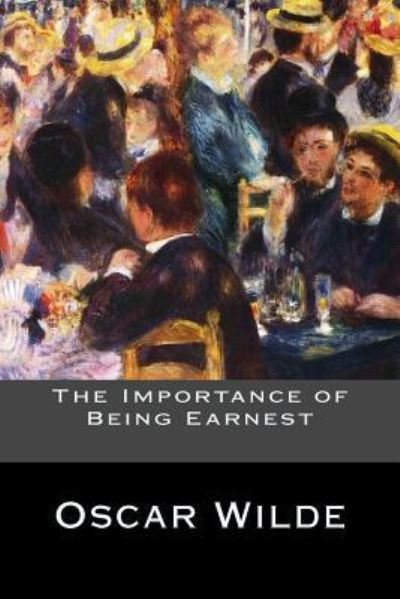 The Importance of Being Earnest - Oscar Wilde - Books - Createspace Independent Publishing Platf - 9781535386494 - July 19, 2016