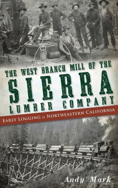 Cover for Andy Mark · The West Branch Mill of the Sierra Lumber Company (Hardcover Book) (2012)