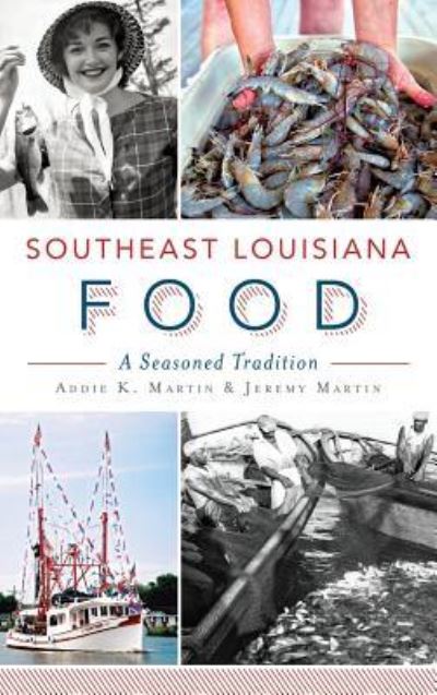 Cover for Addie K Martin · Southeast Louisiana Food (Hardcover Book) (2014)