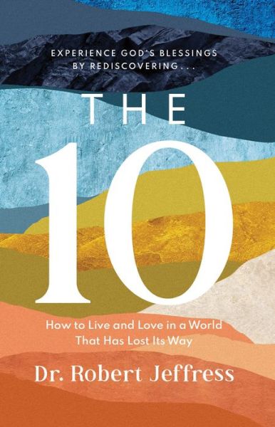 Cover for Dr. Robert Jeffress · The 10 – How to Live and Love in a World That Has Lost Its Way (Hardcover Book) (2023)