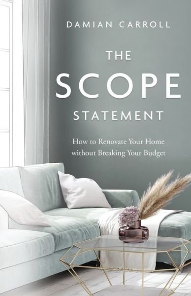 Cover for Damian Carroll · The Scope Statement: How to Renovate Your Home without Breaking Your Budget (Taschenbuch) (2021)