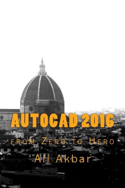 AutoCAD 2016 - Ali Akbar - Livros - Createspace Independent Publishing Platf - 9781546346494 - 28 de abril de 2017