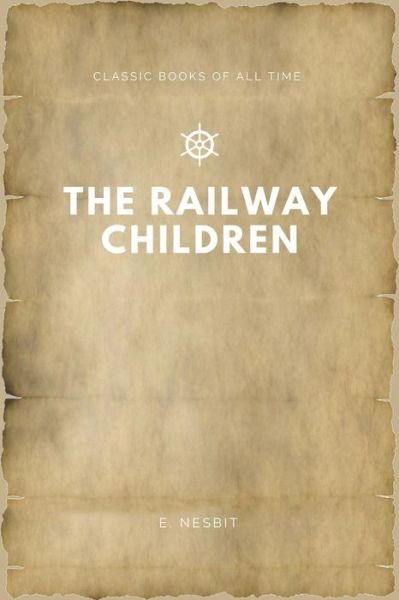 The Railway Children - E. Nesbit - Livros - Createspace Independent Publishing Platf - 9781547170494 - 5 de junho de 2017
