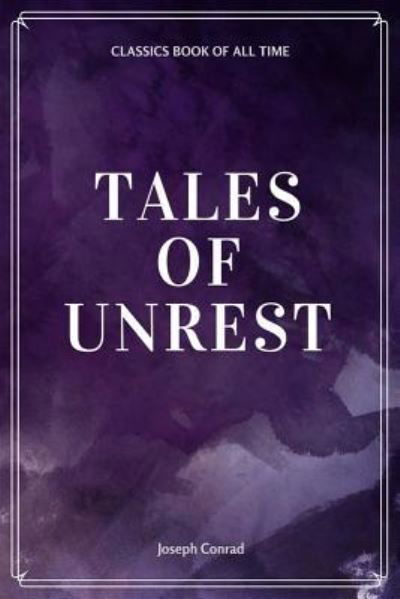 Tales of Unrest - Joseph Conrad - Books - Createspace Independent Publishing Platf - 9781548230494 - June 21, 2017