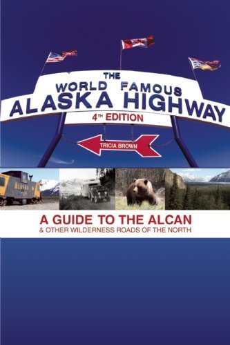 Cover for Tricia Brown · World Famous Alaska Highway, 4th Edition: A Guide to the Alcan &amp; Other Wilderness Roads of the North (Paperback Bog) [4 Revised edition] (2011)