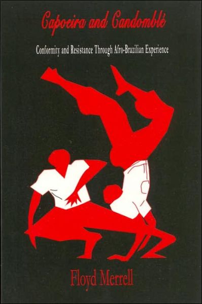 Cover for Floyd Merrell · Capoeira and Candomble: Conformity and Resistance Through Afro-Brazilian Experience (Hardcover Book) [Illustrated edition] (2020)