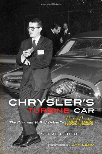 Cover for Steve Lehto · Chrysler's Turbine Car: the Rise and Fall of Detroit's Coolest Creation (Hardcover Book) [First edition] (2010)