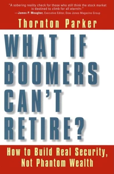 What if Boomers Can't Retire - How to Build Real Security, Not Phantom Wealth - Parker - Kirjat - Berrett-Koehler - 9781576752494 - perjantai 1. marraskuuta 2002