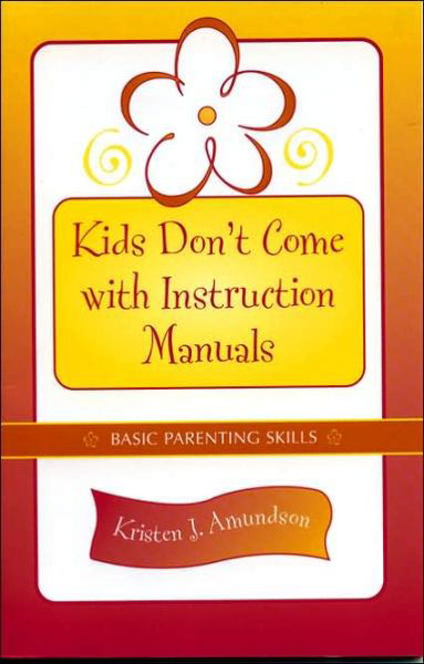 Cover for Kristen J. Amundson · Kids Don't Come With Instruction Manuals: Basic Parenting Skills (Pocketbok) (2004)