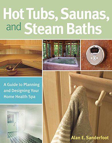 Hot Tubs, Saunas, and Steam Baths: A Guide to Planning and Designing your Home Health Spa - Alan Sanderfoot - Books - Workman Publishing - 9781580175494 - May 1, 2005