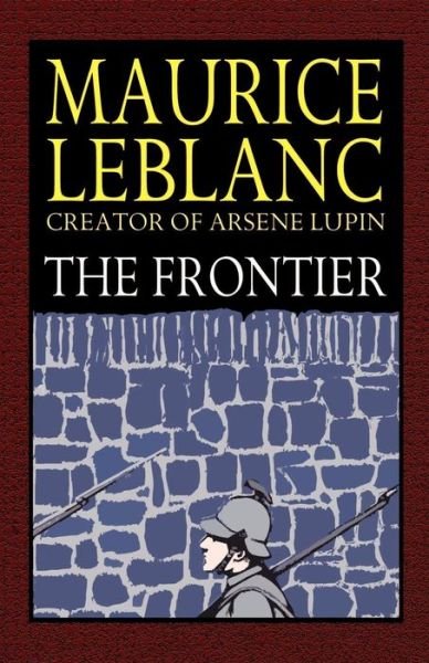 The Frontier - Maurice Leblanc - Libros - Wildside Press - 9781592240494 - 23 de septiembre de 2003